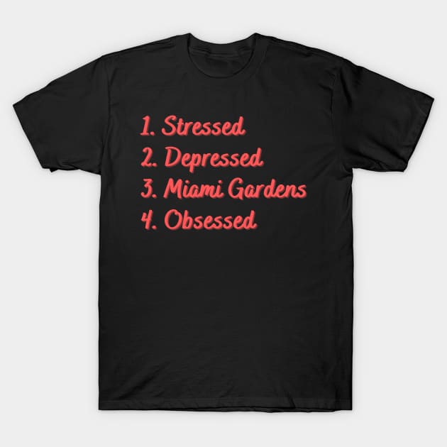 Stressed. Depressed. Miami Gardens. Obsessed. T-Shirt by Eat Sleep Repeat